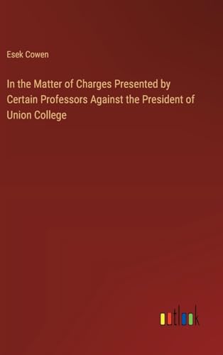 In the Matter of Charges Presented by Certain Professors Against the President of Union College von Outlook Verlag