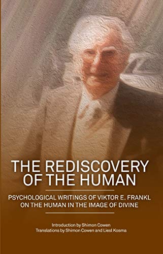 The Rediscovery of the Human: Psychological Writings of Viktor E. Frankl on the Human in the Image of the Divine von Hybrid Publishers