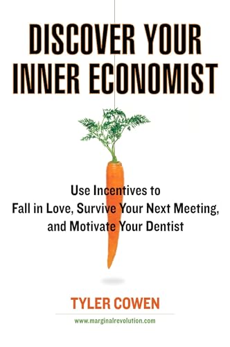 Discover Your Inner Economist: Use Incentives to Fall in Love, Survive Your Next Meeting, and Motivate Your Dentist von Plume
