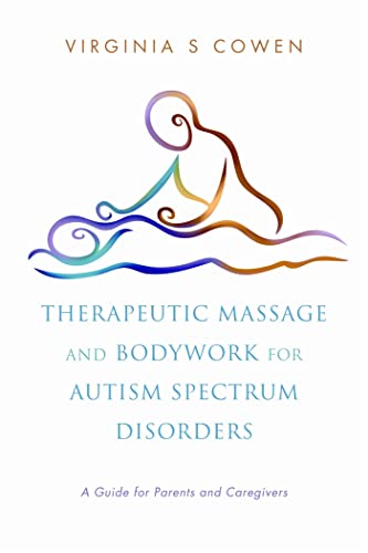 Therapeutic Massage and Bodywork for Autism Spectrum Disorders: A Guide for Parents and Caregivers von Singing Dragon