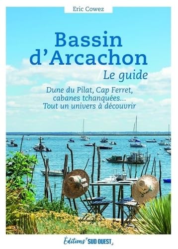 Bassin d'Arcachon, le guide: Dune du Pilat, Cap Ferret, cabanes tchanquées... Tout un univers à découvrir von SUD OUEST
