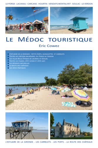 Le Médoc touristique: Toutes les plages, l'estuaire et ses petits ports, la route des châteaux