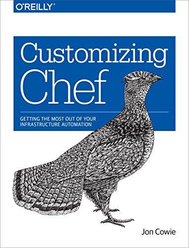 Customizing Chef: Getting the Most Out of Your Infrastructure Automation von O'Reilly Media