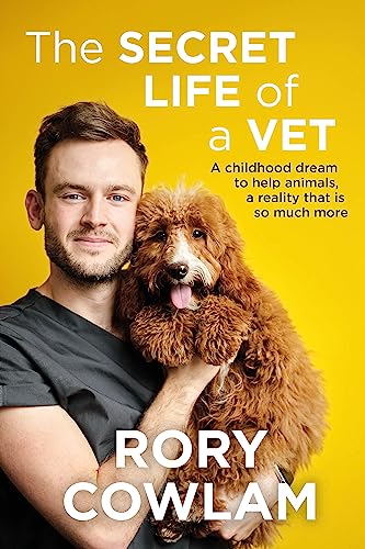 The Secret Life of a Vet: A heartwarming glimpse into the real world of veterinary from TV vet Rory Cowlam von Coronet