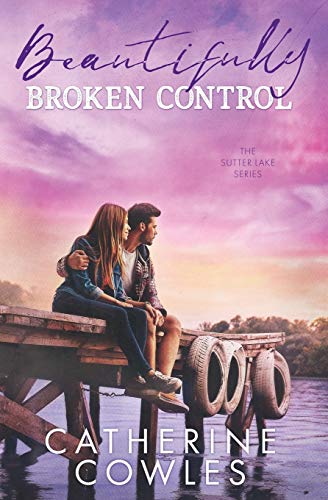Beautifully Broken Control (The Sutter Lake Series, Band 4)