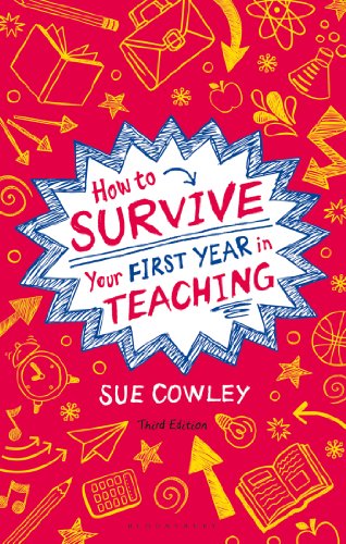 How to Survive Your First Year in Teaching: Sue Cowley's bestselling guide for new teachers von Bloomsbury Education