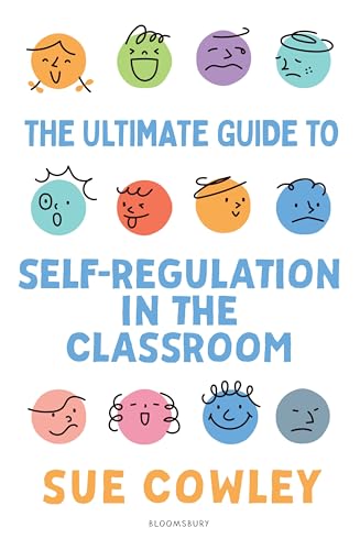The Ultimate Guide to Self-Regulation in the Classroom: Helping teachers improve outcomes for every learner von Bloomsbury Education