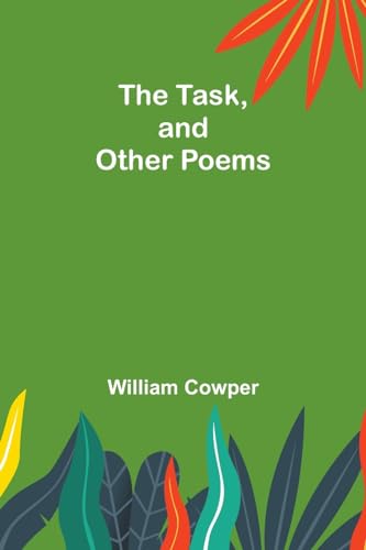 The Task, and Other Poems von Alpha Editions