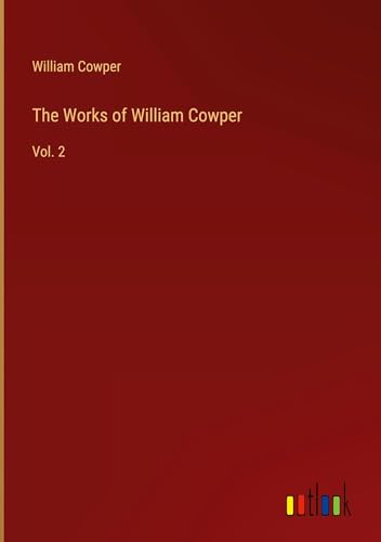 The Works of William Cowper: Vol. 2 The Works of William Cowper: Vol. 2 von Outlook Verlag