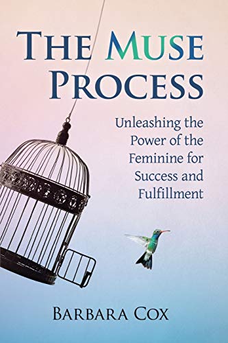 The Muse Process: Unleashing the Power of the Feminine for Success and Fulfillment