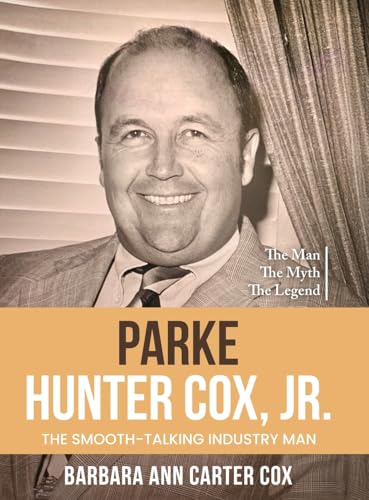 Parke Hunter Cox, Jr.: "The Smooth-Talking Industry Man" Parke Hunter Cox, Jr.: "The Smooth-Talking Industry Man" von Story Corner Publishing & Consulting, Inc.