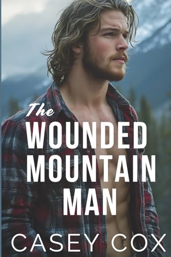 The Wounded Mountain Man (Lovin' in the Mountains, Band 1) von Independently published