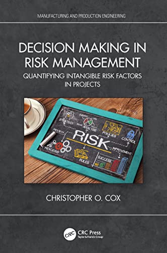 Decision Making in Risk Management: Quantifying Intangible Risk Factors in Projects (Manufacturing and Production Engineering) von CRC Press