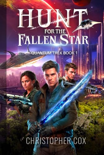 Hunt for the Fallen Star: Quantum Trek Book 1 von Christopher K Cox