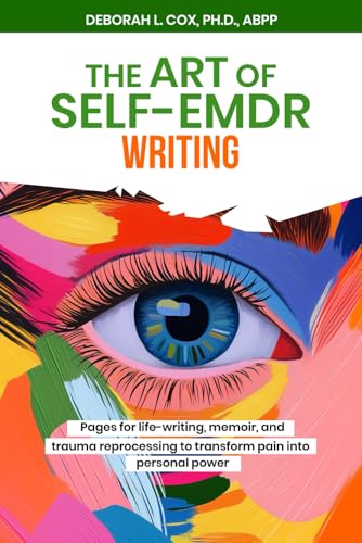 The Art of Self-EMDR Writing: Clear, Creative Strategies to Process Memories, Write Your Story, and Transform Past Pain into Your Personal Power von Independently published