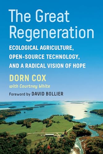 The Great Regeneration: Ecological Agriculture, Open-source Technology, and a Radical Vision of Hope von Chelsea Green Publishing Co