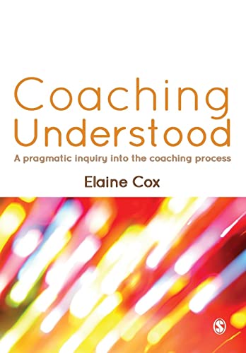 Coaching Understood: A Pragmatic Inquiry Into The Coaching Process von Sage Publications