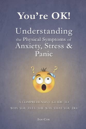 You're OK! Understanding the Physical Symptoms of Stress, Anxiety & Panic: A comprehensive guide to why you feel the way that you do von Independently published