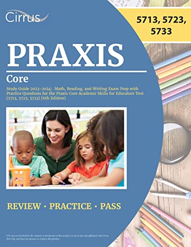 Praxis Core Study Guide 2023-2024: Math, Reading, and Writing Exam Prep with Practice Questions for the Praxis Core Academic Skills for Educators Test (5713, 5723, 5733) [6th Edition] von Cirrus Test Prep