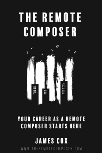 The Remote Composer: Your Career as a Remote Composer Starts Here von Independently published