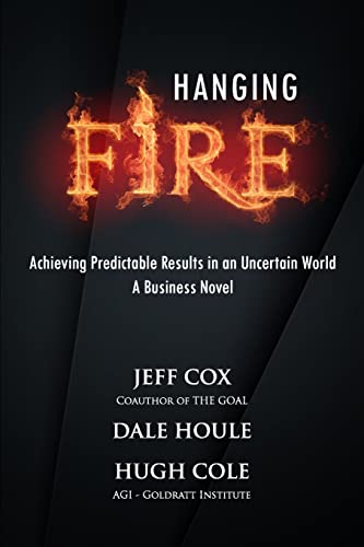 Hanging Fire: Achieving Predictable Results in an Uncertain World von Createspace Independent Publishing Platform