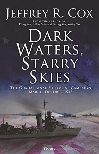 Dark Waters, Starry Skies: The Guadalcanal-Solomons Campaign, March–October 1943 von Osprey Publishing