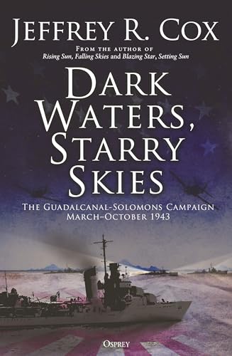 Dark Waters, Starry Skies: The Guadalcanal-Solomons Campaign, March–October 1943 von Osprey Publishing