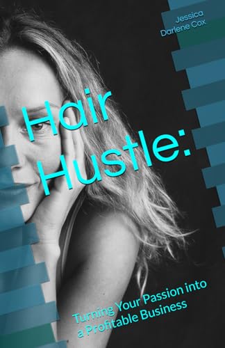 Hair Hustle:: Turning Your Passion into a Profitable Business von Independently published