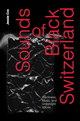 Sounds of Black Switzerland: Blackness, Music, and Unthought Voices von Combined Academic Publ.