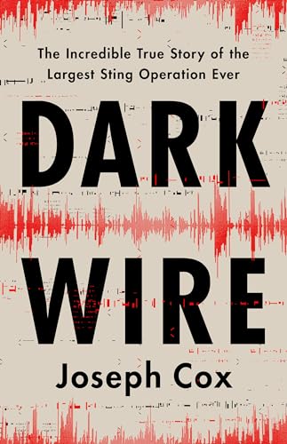Dark Wire: The Incredible True Story of the Largest Sting Operation Ever von PublicAffairs