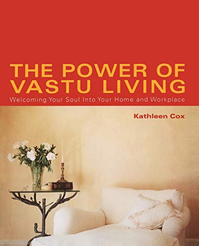 The Power of Vastu Living: Welcoming Your Soul into Your Home and Workplace