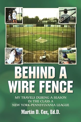 Behind a Wire Fence: My Travels During a Season in the Class A New York-Pennsylvania League von Palmetto Publishing