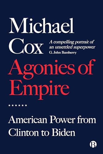 Agonies of Empire: American Power from Clinton to Biden
