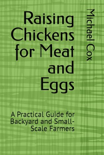 Raising Chickens for Meat and Eggs: A Practical Guide for Backyard and Small-Scale Farmers von Independently published