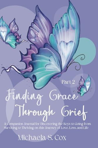 Finding Grace Through Grief ...: A Companion Journal for Discovering the Keys to Going from Surviving to Thriving on this Journey of Love, Loss, and Life von Thriving Books