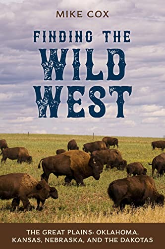Finding the Wild West: The Great Plains: Oklahoma, Kansas, Nebraska, and the Dakotas von Two Dot Books