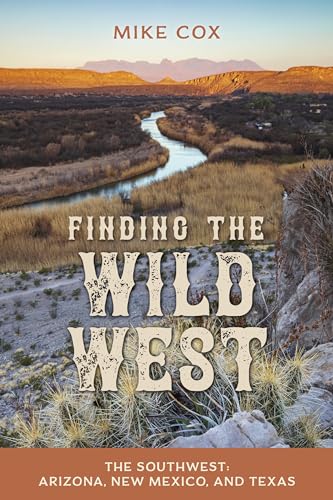 Finding the Wild West: The Southwest: The Southwest : Arizona, New Mexico, and Texas
