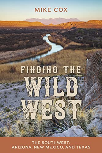 Finding the Wild West: The Southwest: Arizona, New Mexico, and Texas