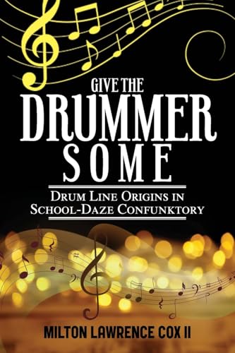 Give the Drummer Some: Drum Line Origins in School-Daze Confunktory Give the Drummer Some: Drum Line Origins in School-Daze Confunktory von CITIOFBOOKS, INC.