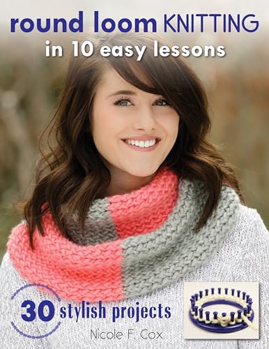 round loom KNITTING in 10 easy lessons: 30 Stylish Projects von Stackpole Books