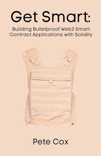 Get Smart: Building Bulletproof Web3 Smart Contract Applications with Solidity Get Smart: Building Bulletproof Web3 Smart Contract Applications with Solidity von Fiel LLC
