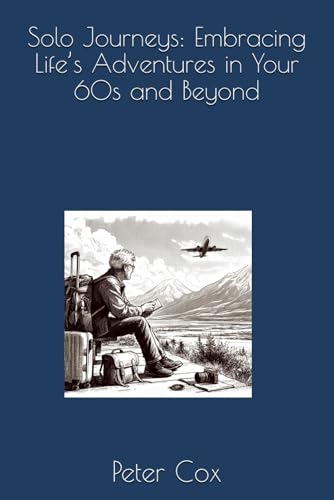 Solo Journeys: Embracing Life’s Adventures in Your 60s and Beyond (Enjoying having the Experience) von Independently published