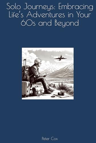 Solo Journeys: Embracing Life’s Adventures in Your 60s and Beyond (Enjoying having the Experience) von Independently published