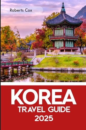 Korea Travel Guide 2025: Discovering the South and North Regions, From the Streets of Seoul to Jeju’s Temples, the Beaches of Busan, and Hidden Treasures von Independently published