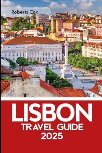 Lisbon Travel Guide 2025: From the Belém Tower to Jerónimos Monastery: A Journey Through Alfama, Tram 28, and Timeless Discovery von Independently published