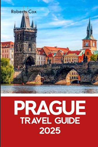 Prague Travel Guide 2025: Discover Prague Castle, St. Vitus Cathedral, the Secrets of Josefov – Walk Charles Bridge, Watch the Astronomical Clock & Climb Petřín Tower von Independently published
