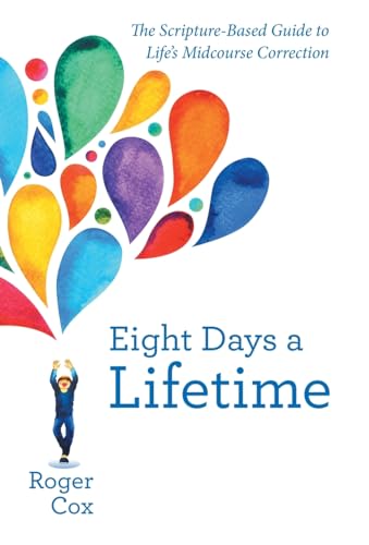 Eight Days a Lifetime: The Scripture-Based Guide to Life's Midcourse Correction von Westbow Press