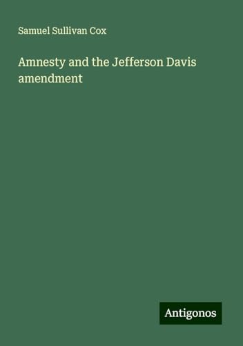 Amnesty and the Jefferson Davis amendment von Antigonos Verlag