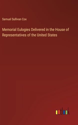 Memorial Eulogies Delivered in the House of Representatives of the United States von Outlook Verlag