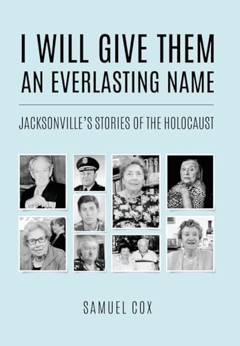 I Will Give Them an Everlasting Name: Jacksonville's Stories of the Holocaust (Holocaust Survivor True Stories) von Amsterdam Publishers